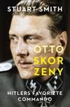 Otto Skorzeny. Hitlers favoriete commando