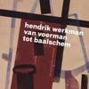 Hendrik Werkman. Van Voerman tot Baalschem 