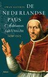 De Nederlandse paus. Adrianus van Utrecht. 1459-1523