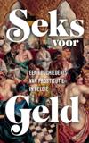 Seks voor geld. Een geschiedenis van de prostitutie in België
