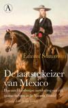 De laatste keizer van Mexico. Hoe een Habsburgse aartshertog een rijk moest stichten in de Nieuwe Wereld (vert. Arian Verheij)